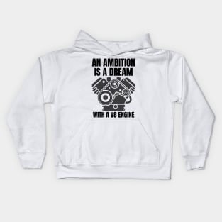 An ambition is a dream with a V8 engine (2) Kids Hoodie